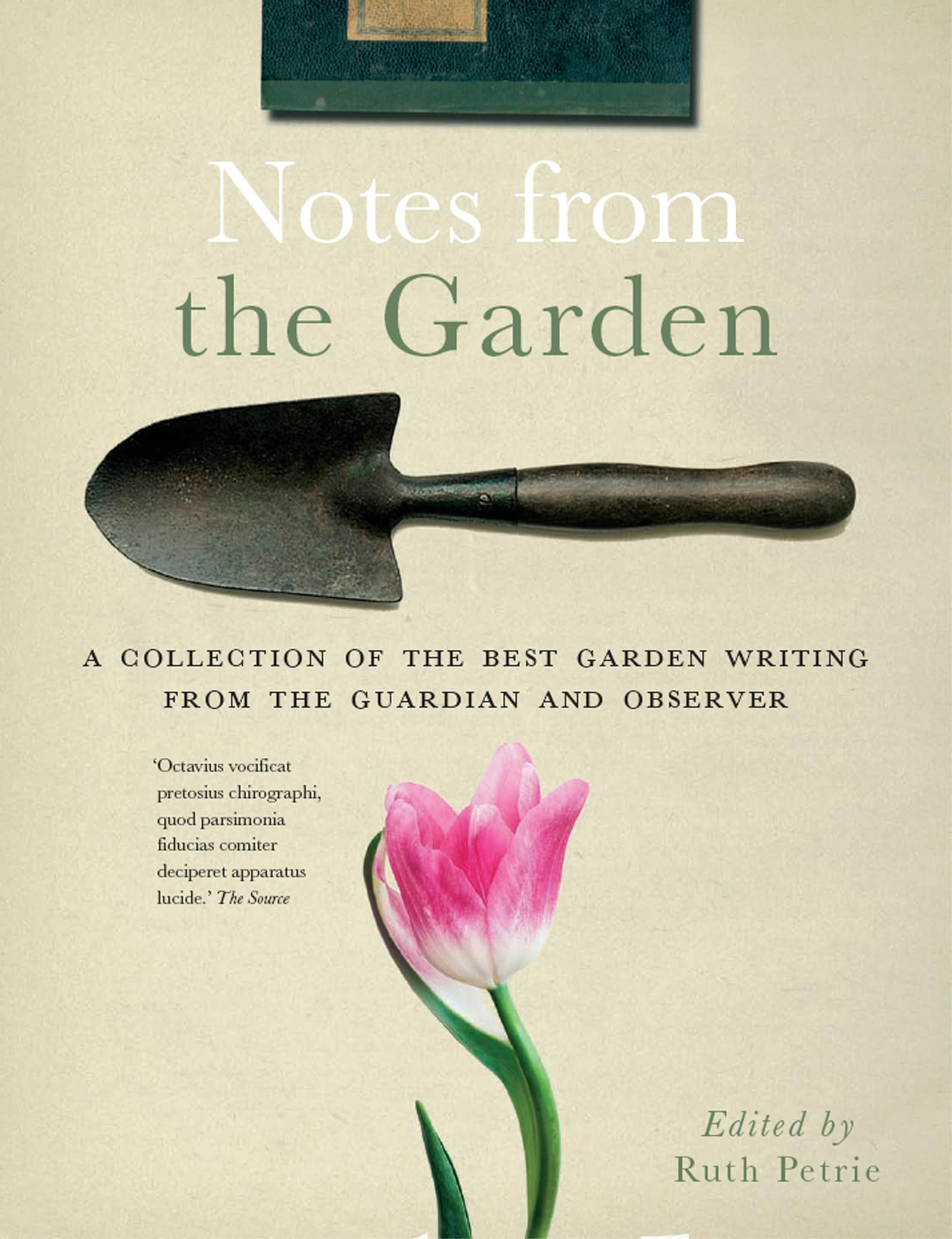 Notes from the Garden: A Collection of the Best Garden Writing from the Guardian Media & Communication