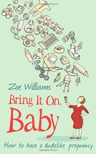 Bring It On, Baby: How to have a dudelike pregnancy Partnership & Love