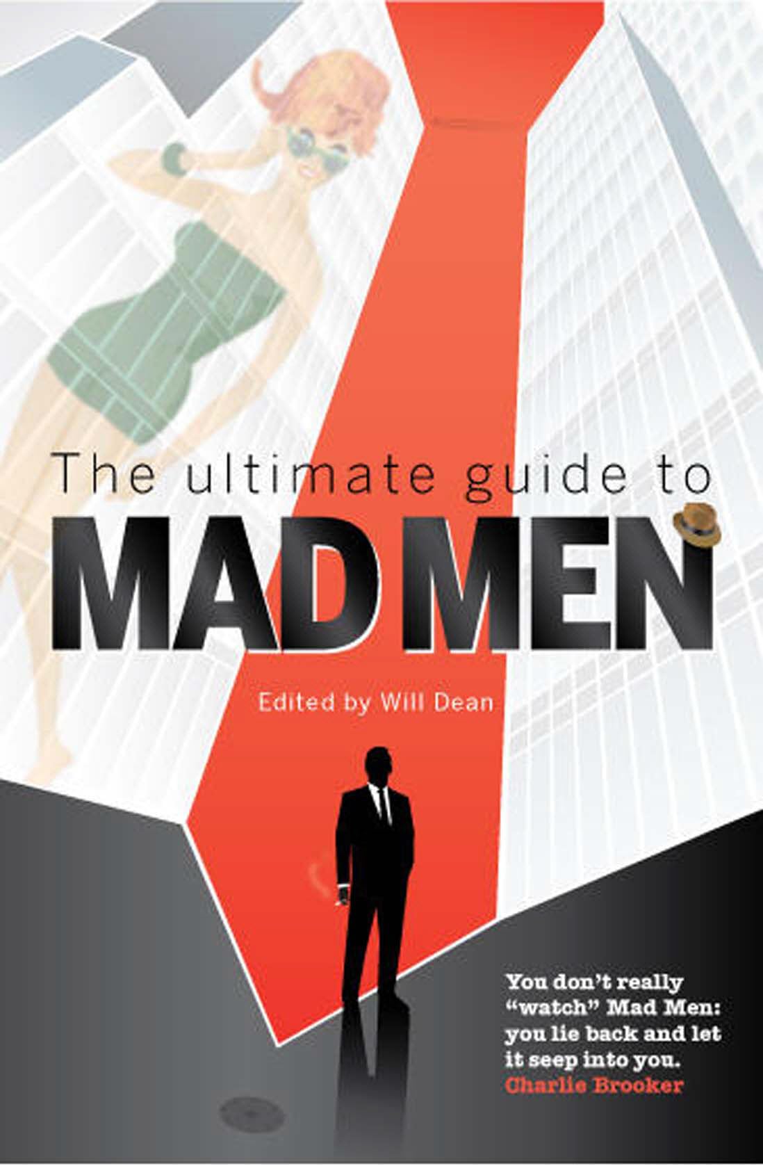 The Ultimate Guide to Mad Men: The Guardian companion to the slickest show on television Film, Art & Culture