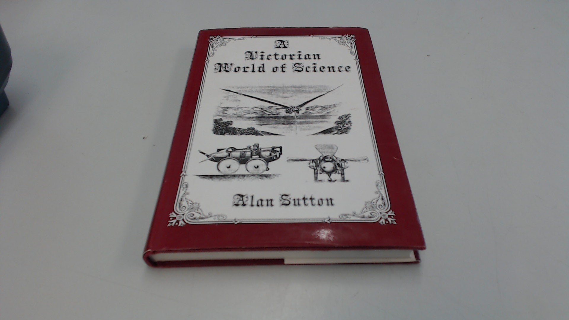 Victorian World of Science: A collection of unusual items and anecdotes connected with ideas about science and its applications in Victorian times Natural Sciences