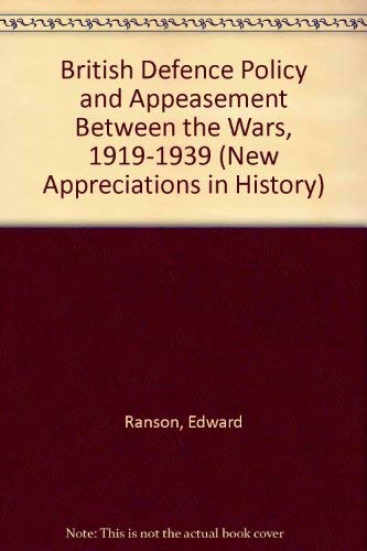 British Defence Policy and Appeasement Between the Wars, 1919-1939 (New Appreciations in History S., Band 32) Social Sciences
