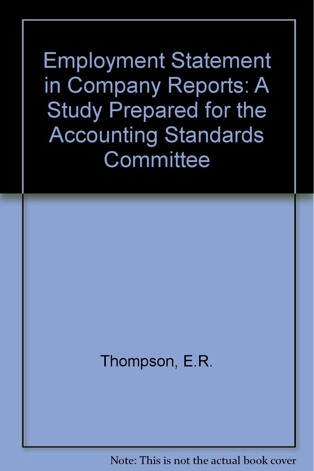 Employment Statement in Company Reports: A Study Prepared for the Accounting Standards Committee Books