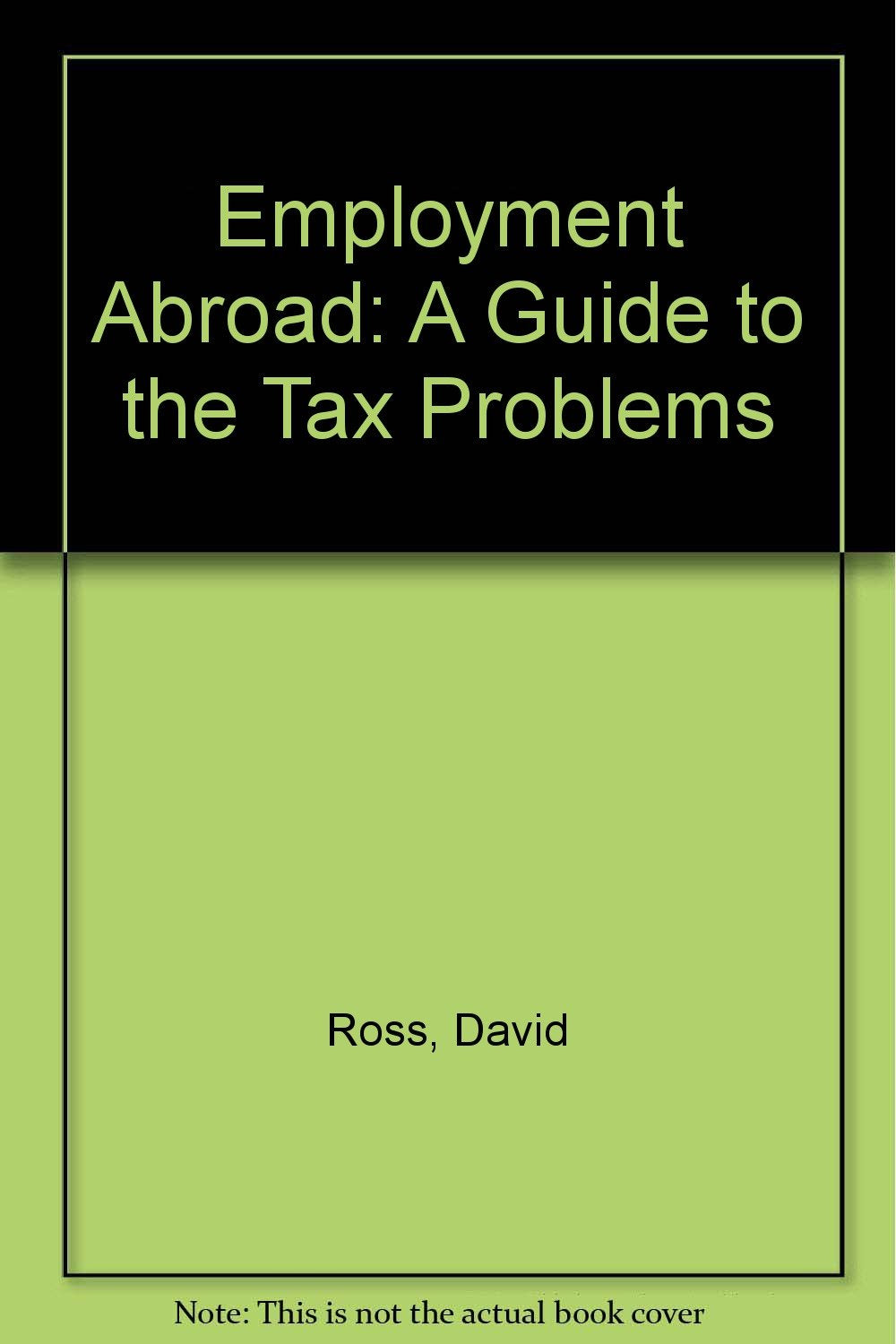 Employment Abroad: A Guide to the Tax Problems Books
