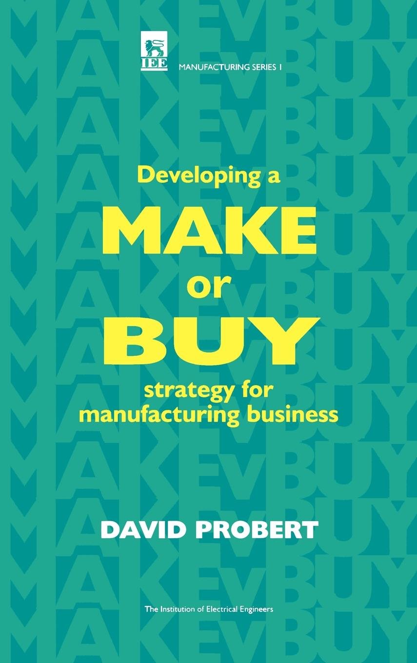 Developing a Make or Buy Strategy for Manufacturing Business (History and Management of Technology) Business, Finance & Career