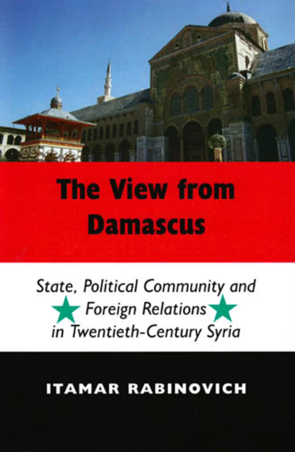 The View from Damascus: State, Political Community and Foreign Relations in Twentieth-Century Syria book