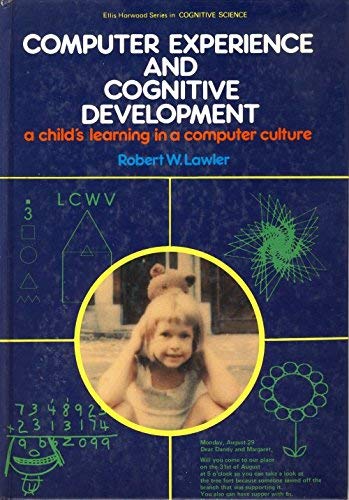 Computer Experience and Cognitive Development: A Child's Learning in a Computer Culture (Series: Ellis Horwood Series Cognitive Science) Psychology