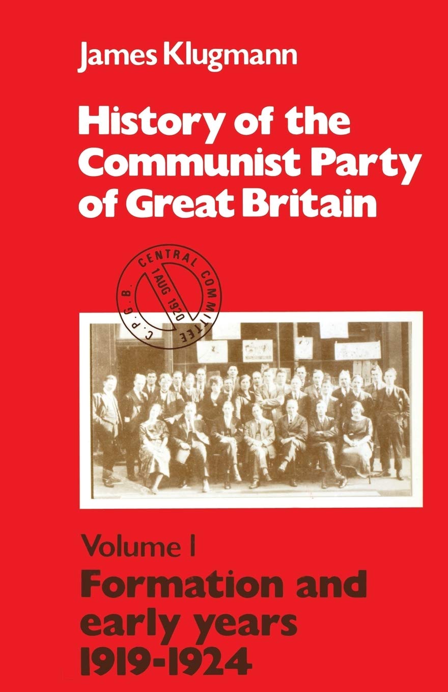 Formation and Early Years, 1919-24 (v.1) (History of the Communist Party of Great Britain) Social Sciences