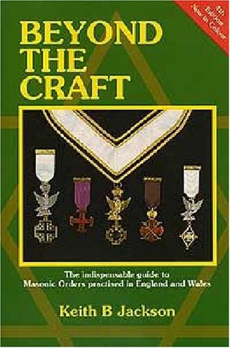 Beyond the Craft: The Indispensable Guide to Masonic Orders Practised in England and Wales Books