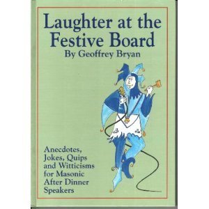 Laughter at the Festive Board: Jokes, Quips and Witticisms for Masonic After Dinner Speakers Contemporary literature