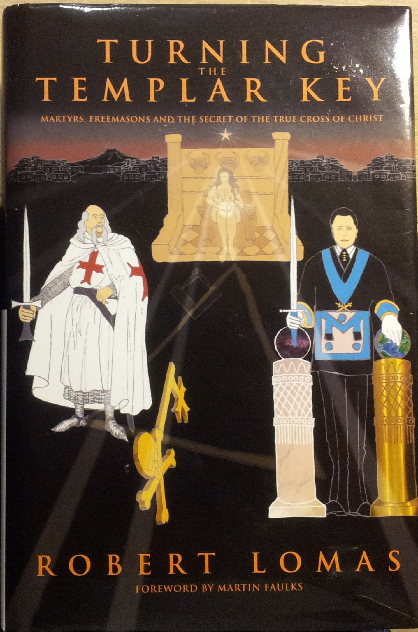 Turning the Templar Key: Martyrs, Freemasons and the Secret of the True Cross of Christ Books