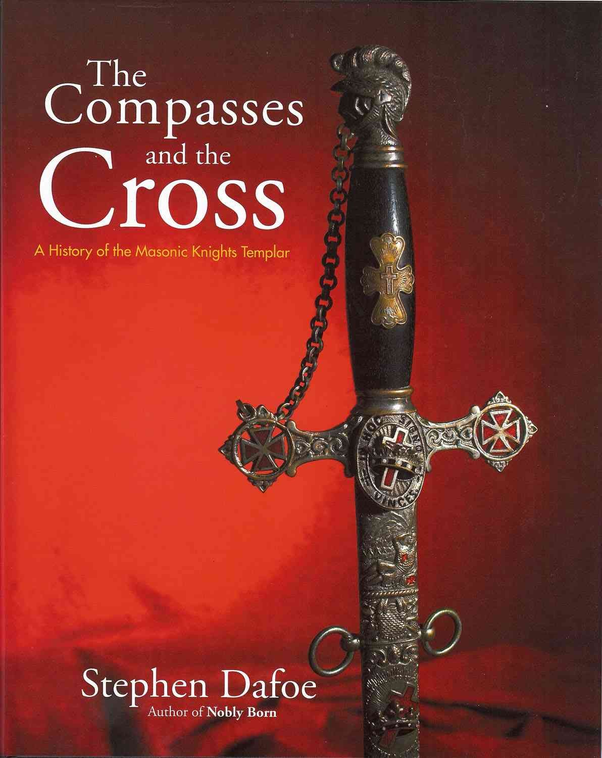 The Compasses and the Cross: A History of the Masonic Knights Templar Books