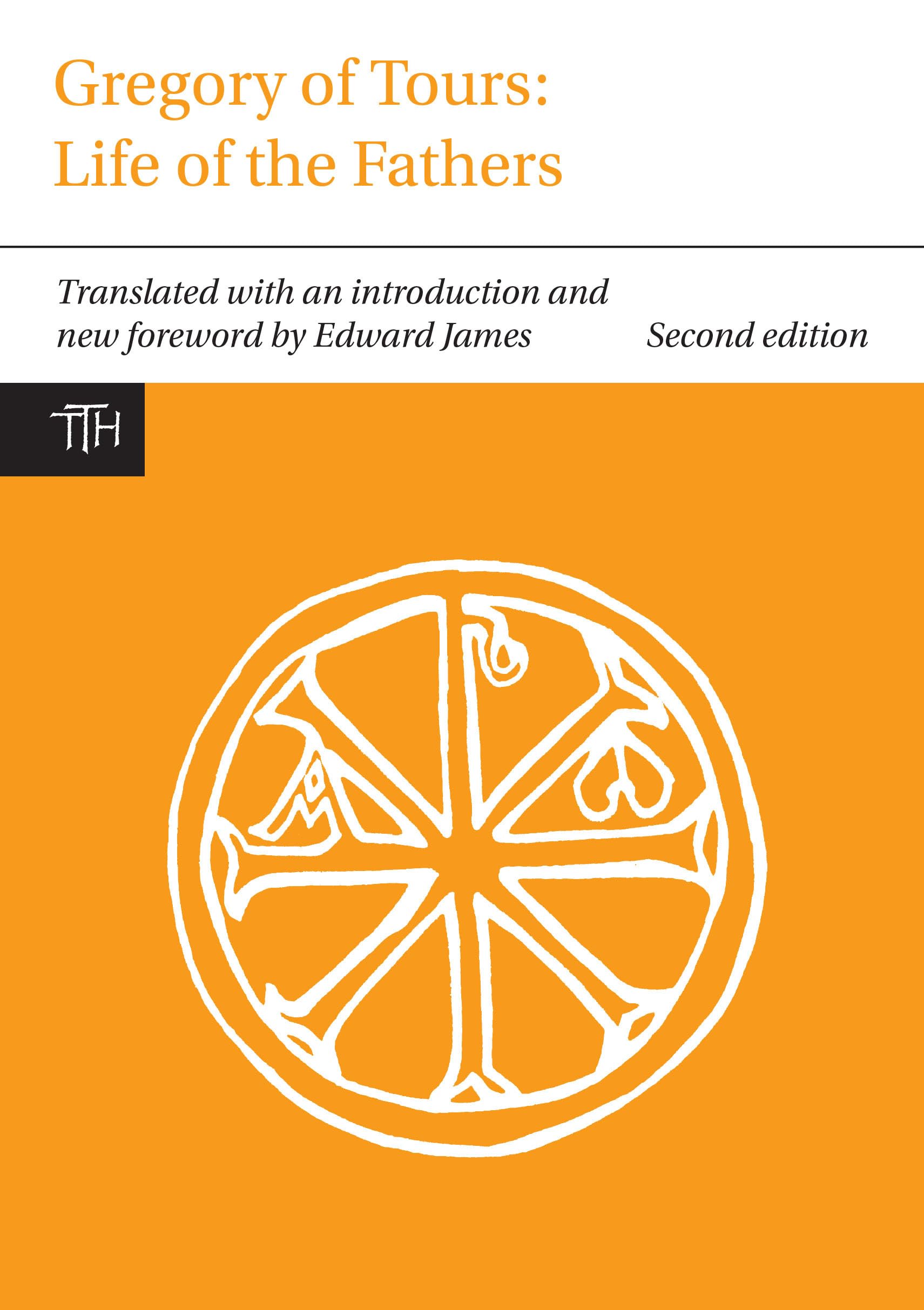 Gregory of Tours: Life of the Fathers (TRANSLATED TEXTS FOR HISTORIANS, Band 1) Essays & Short Stories