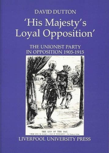 His Majesty's Loyal Opposition: The Unionist Party In Opposition 1905-1915 book