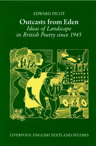 Outcasts from Eden: Ideas of Landscape in British Poetry Since 1945 (Liverpool English Texts and Studies, Band 28) Contemporary literature