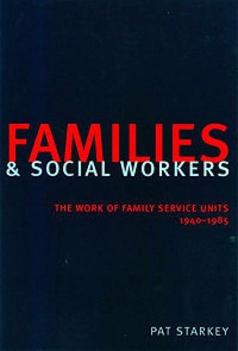 Families and Social Workers: The Work of Family Service Units 1940-1985 Social Sciences