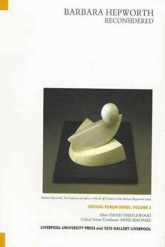 Barbara Hepworth Reconsidered (Tate Liverpool Critical Forum, 4, Band 4) Film, Art & Culture