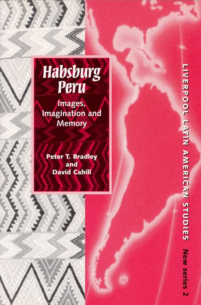 Habsburg Peru: Images, Imagination and Memory (Liverpool Latin American Studies, New Series 2, Band 2) Contemporary literature
