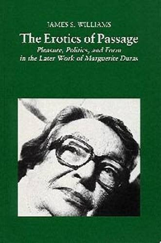 The Erotics of Passage: Pleasure, Politics, and Form in the Later Work of Marguerite Duras (Modern French Writers, 1, Band 1) Contemporary literature Books