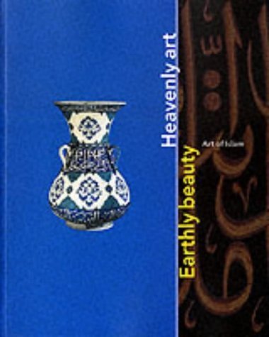 EARTHLY BEAUTY HEAVENLY ART RE: Art of Islam Religion & Esotericism