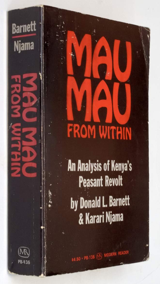 Mau-mau from within: Analysis of Kenya's Peasant Revolt Politics & History
