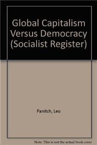 Global Capitalism Versus Democracy: Socialist Register 1999 Politics & History