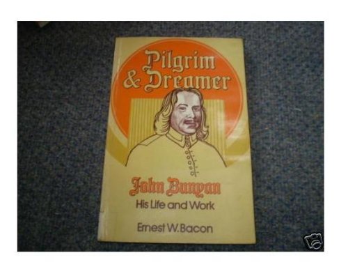 Pilgrim and Dreamer: John Bunyan His Life and Word book
