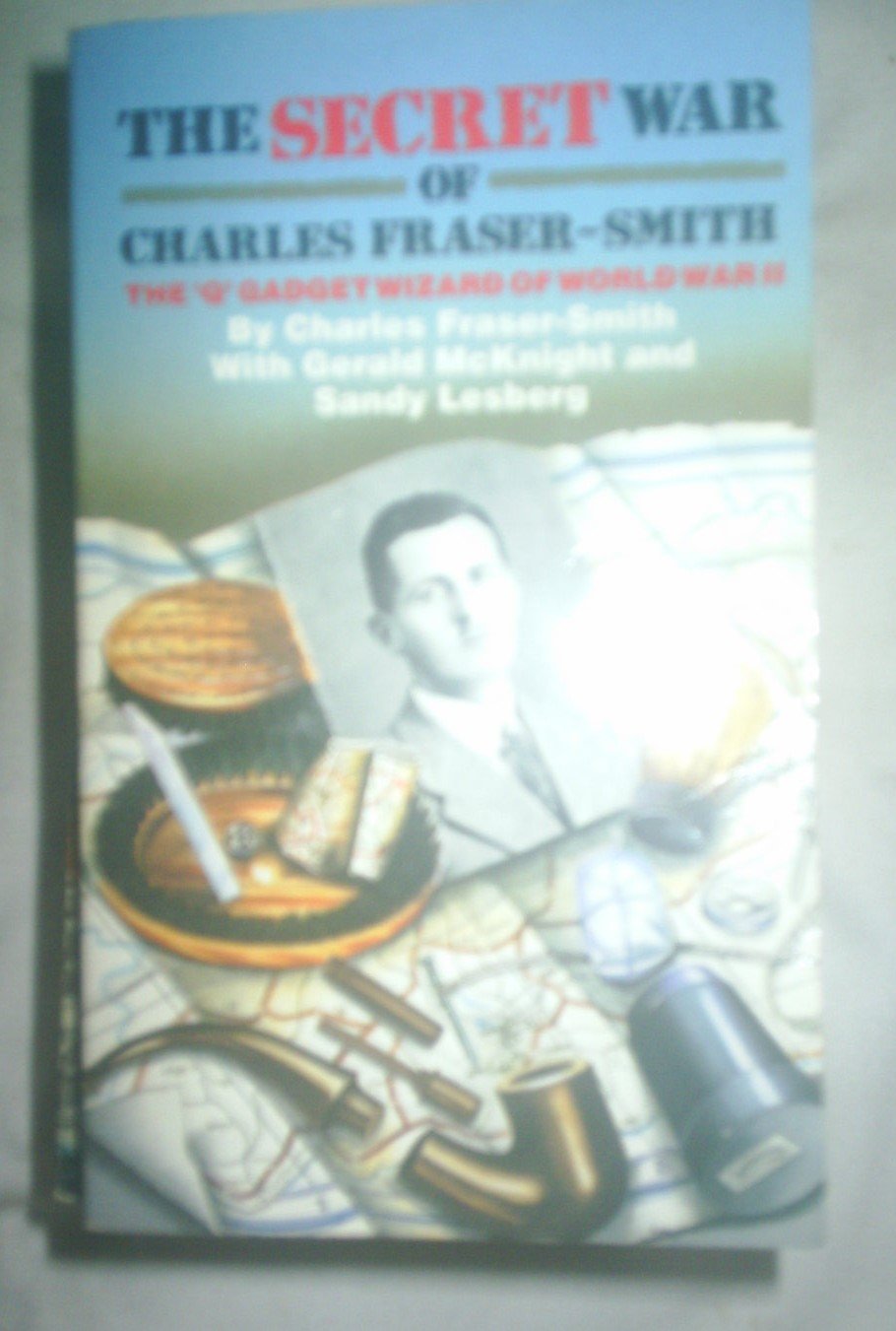 Secret War of Charles Fraser-Smith: The Q Gadget Wizard of World War II book