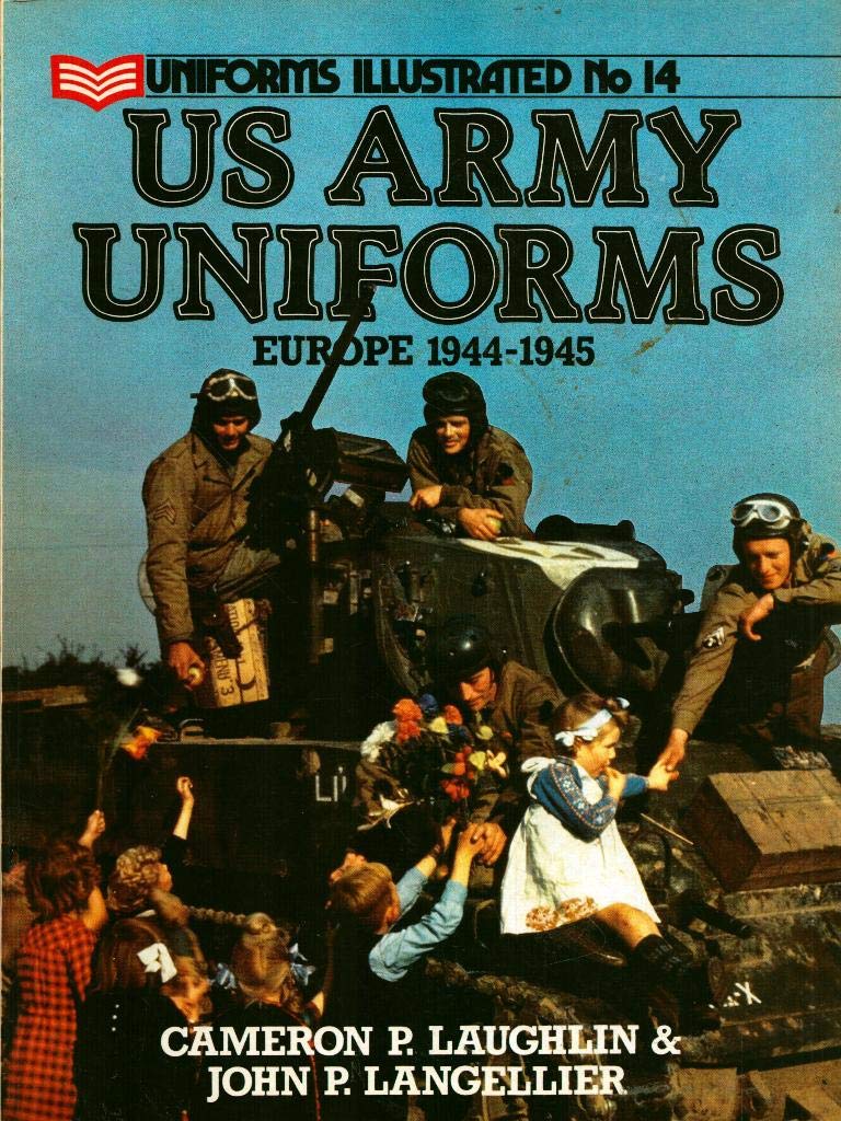 U.S. Army Uniforms: Europe, 1944-45 (Uniforms Illustrated, Band 14) Politics & History