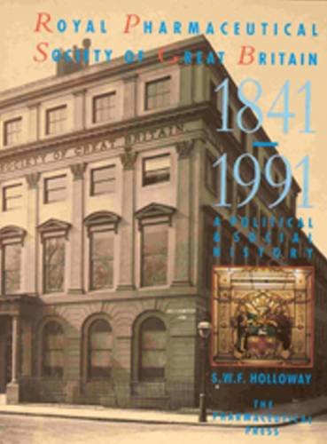 Royal Pharmaceutical Society of Great British 1841-1991: A Political and Social History Medicine