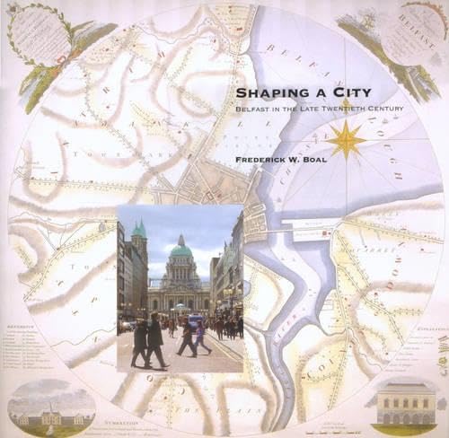Shaping a City: Belfast in the Late Twentieth Century Politics & History