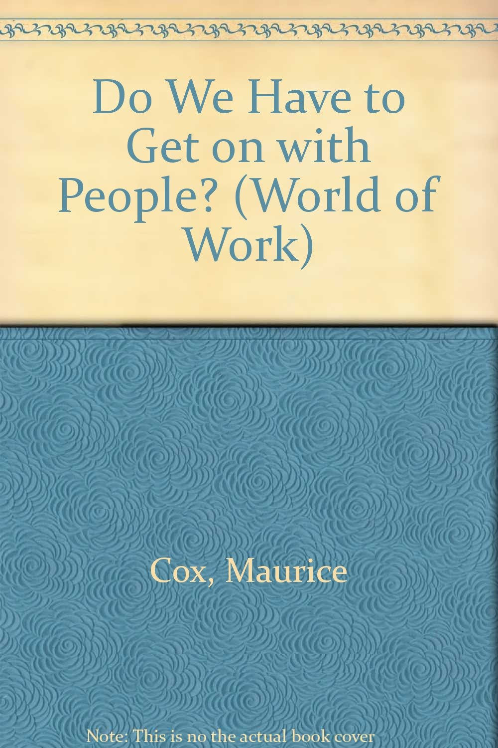 Do We Have to Get on with People? (World of Work S.) Books