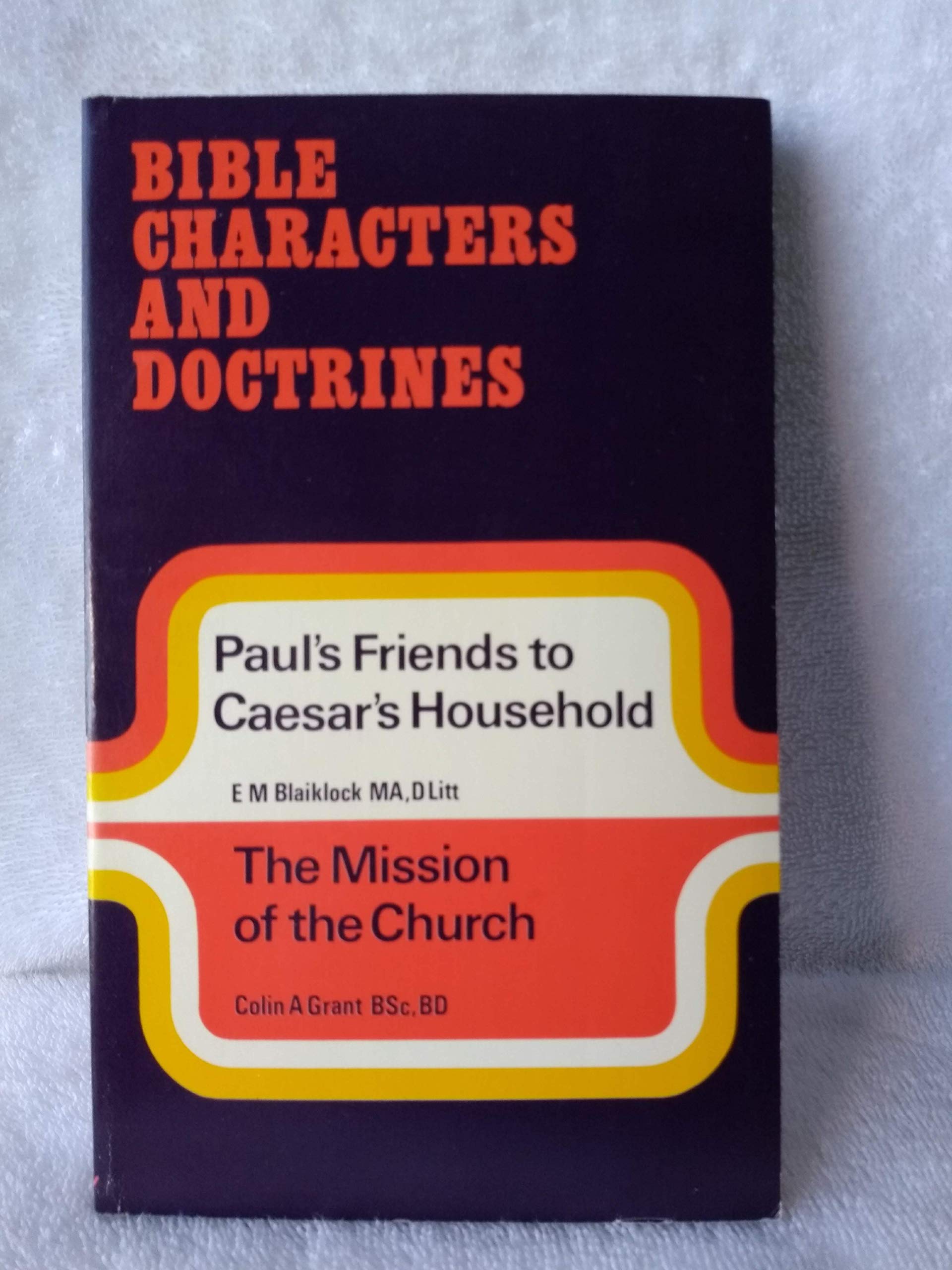 Mission of the Church: Paul's Friends to Caesar's Household (Bible Characters & Doctrines S.) Books