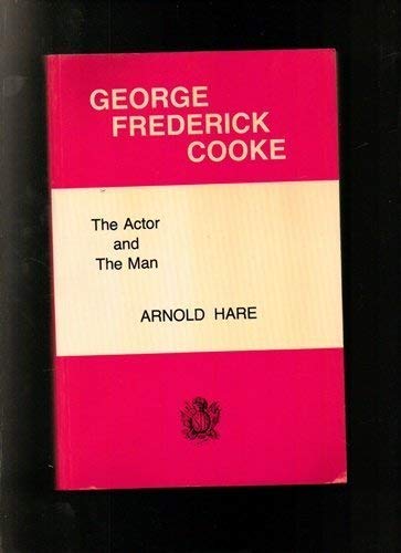 George Frederick Cooke: The Actor and the Man book