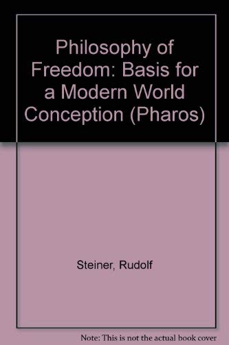 Philosophy of Freedom: Basis for a Modern World Conception Philosophy