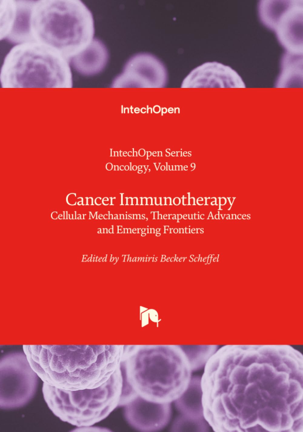 Cancer Immunotherapy - Cellular Mechanisms, Therapeutic Advances and Emerging Frontiers Medicine