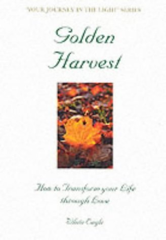 Golden Harvest: How to Transform Your Life Through Love (Your Journey in the Light Series) Religion & Esotericism