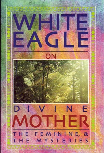 White Eagle on Divine Mother, the Feminine, and the Mysteries Social Sciences