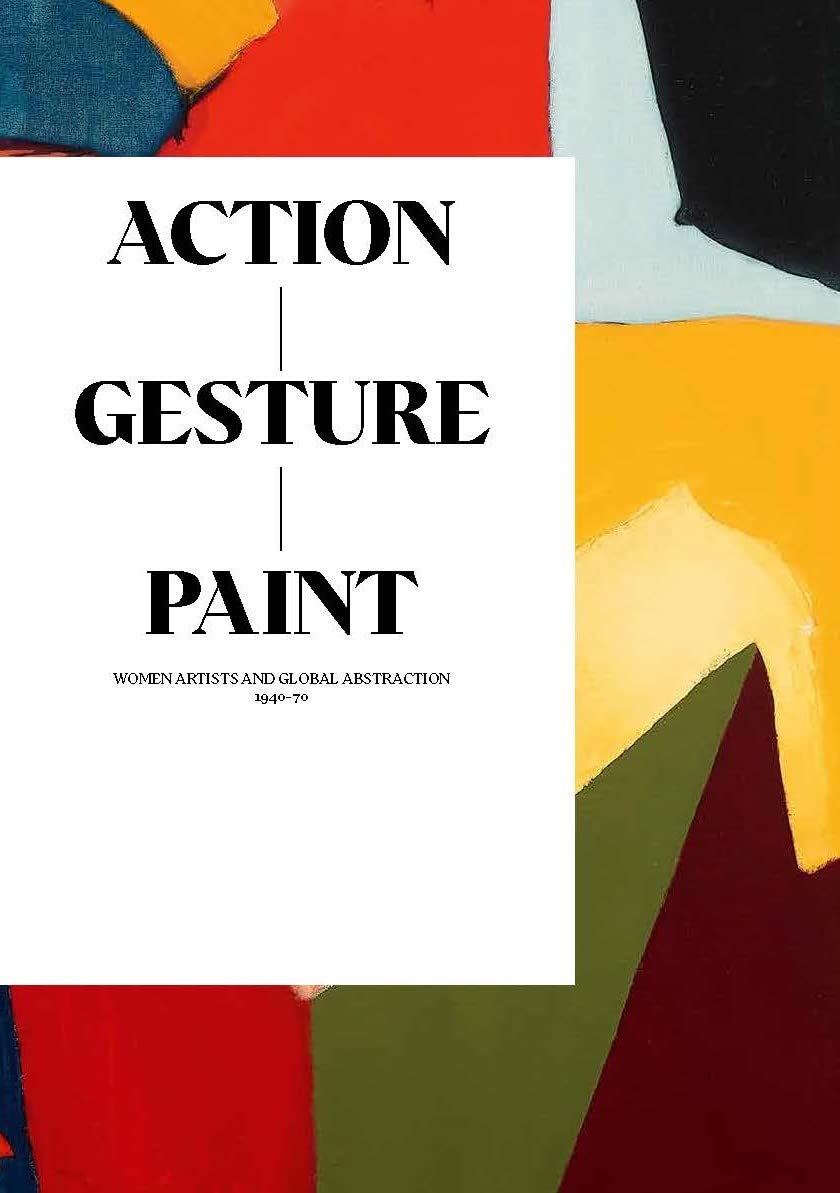 Action / Gesture / Paint: a global story of women and abstraction 1940–70 Film, Art & Culture