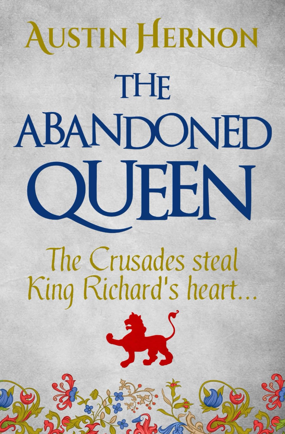 The Abandoned Queen: The Crusades steal King Richard's heart... (Berengaria of Navarre Medieval Trilogy, Band 2) Historical Fiction