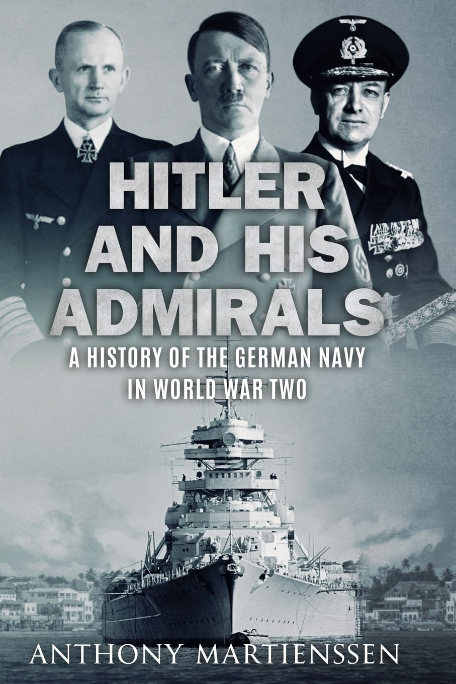 Hitler and His Admirals: A History of the German Navy in World War Two (World War Two at Sea) Politics & Society
