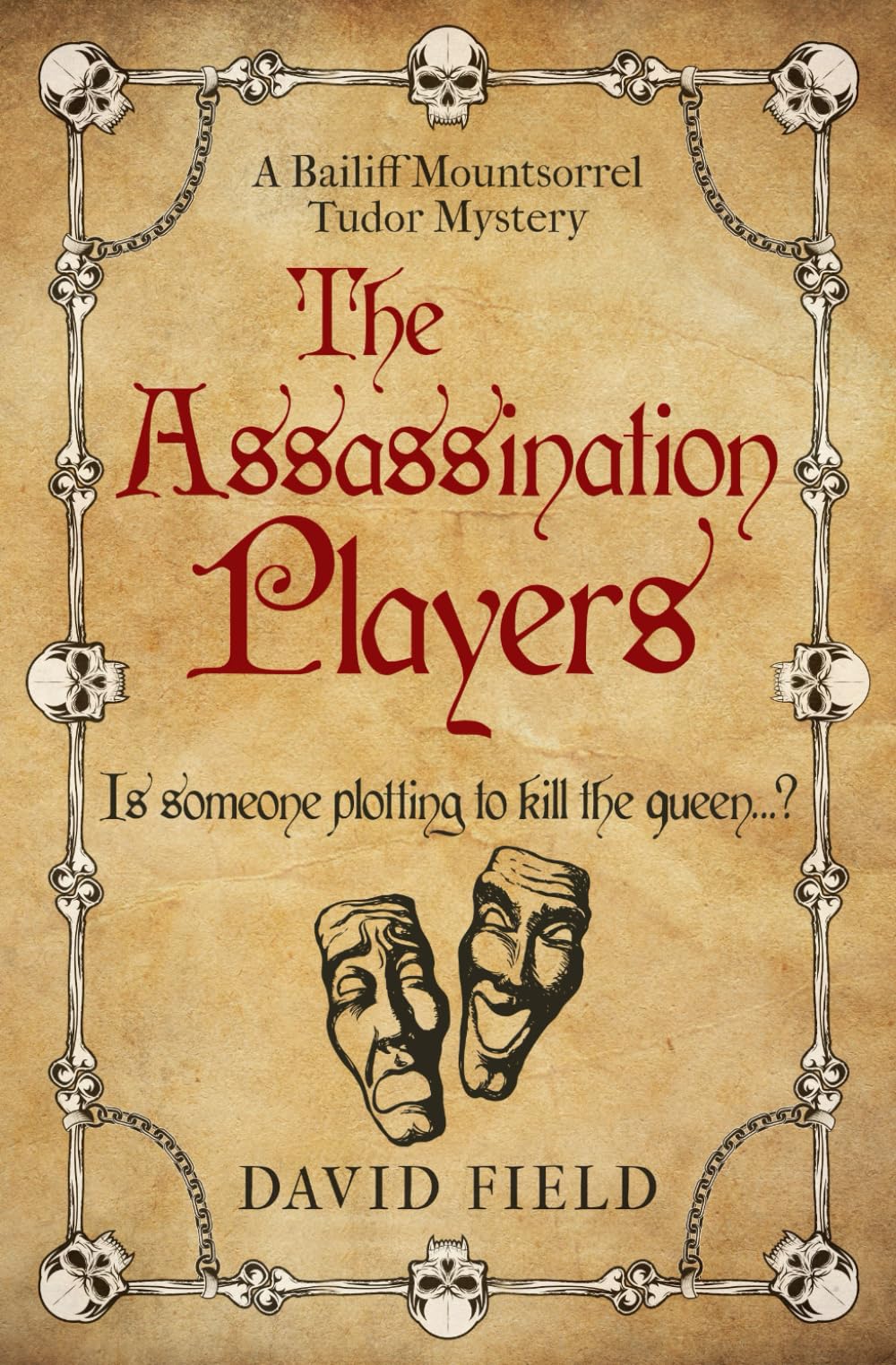 The Assassination Players: Is someone plotting to kill the queen...? (The Bailiff Mountsorrel Tudor Mysteries, Band 2) Historical Fiction