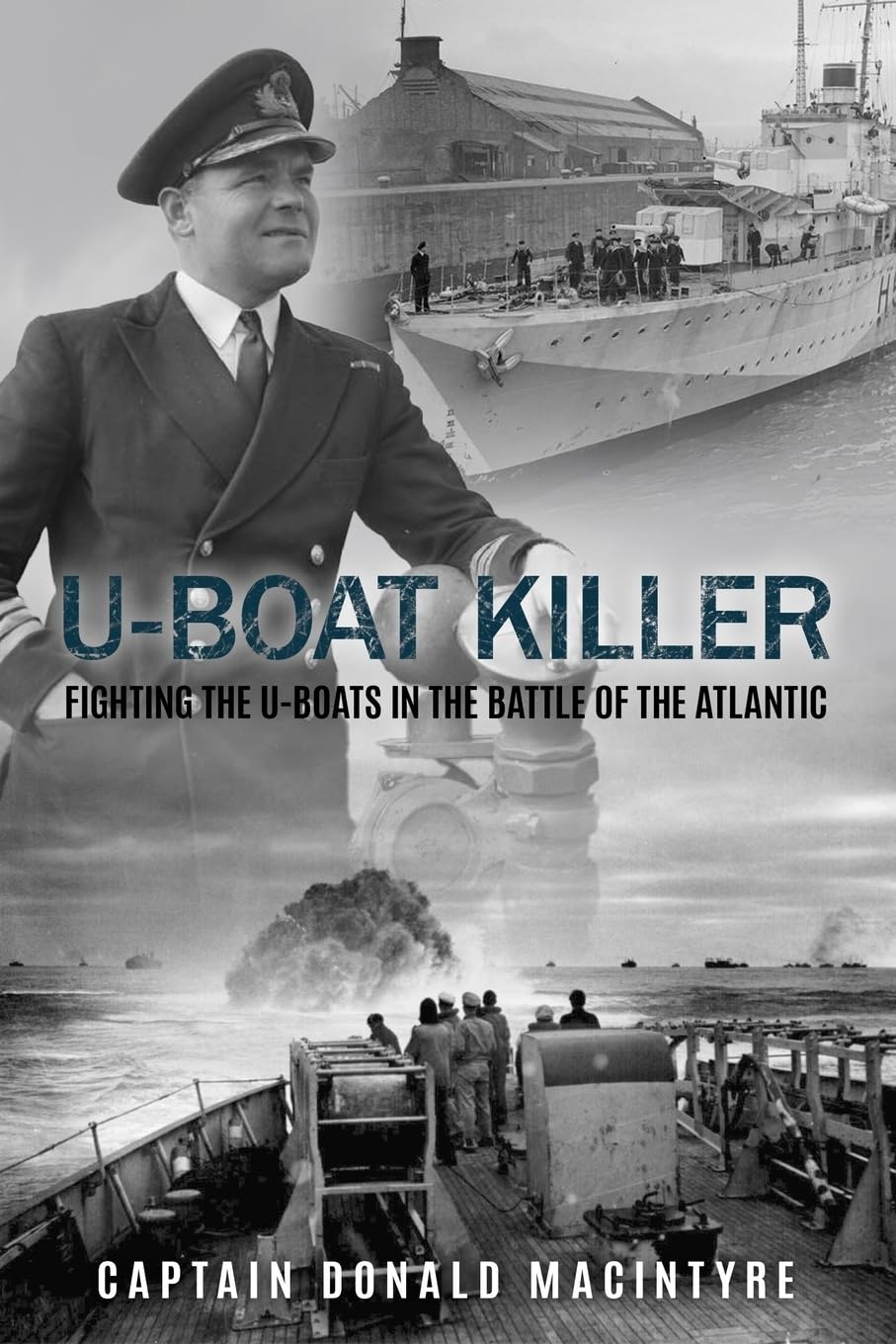U-Boat Killer: Fighting the U-Boats in the Battle of the Atlantic (Captain Macintyre's Naval History of WWII, Band 1) Memories