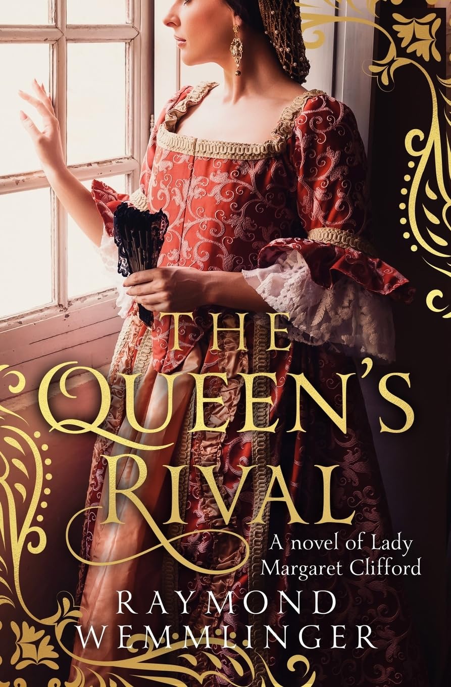 The Queen's Rival: A novel of Lady Margaret Clifford (Raymond Wemmlinger Tudor Royals Series) Historical Fiction