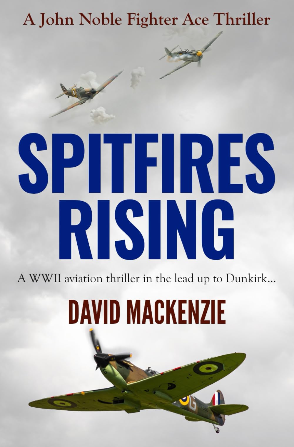 Spitfires Rising: A WWII aviation thriller in the lead up to Dunkirk... (John Noble Fighter Ace Thrillers, Band 1) Action & Adventure