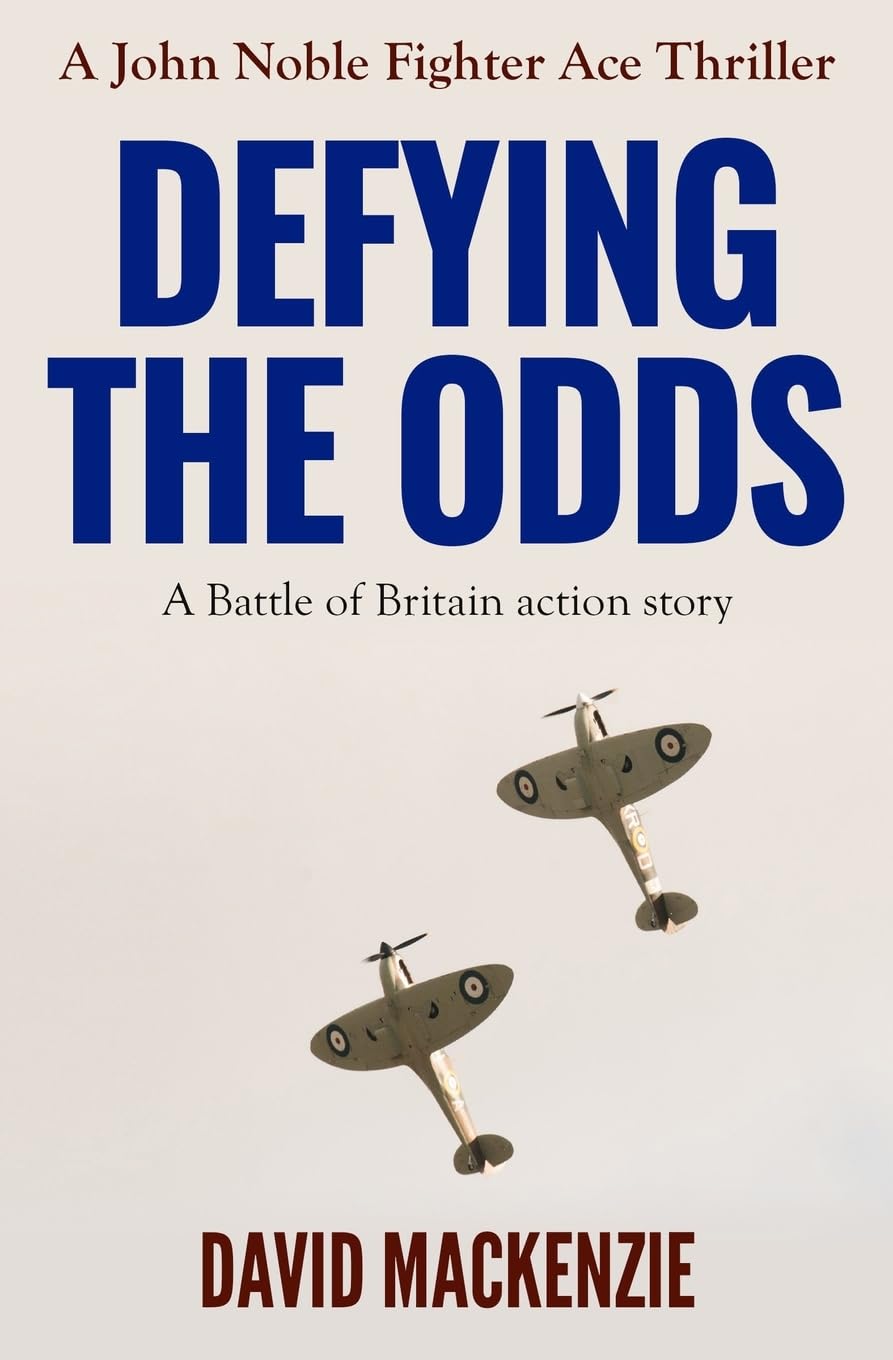 Defying The Odds: A Battle of Britain action story (John Noble Fighter Ace Thrillers, Band 2) Action & Adventure
