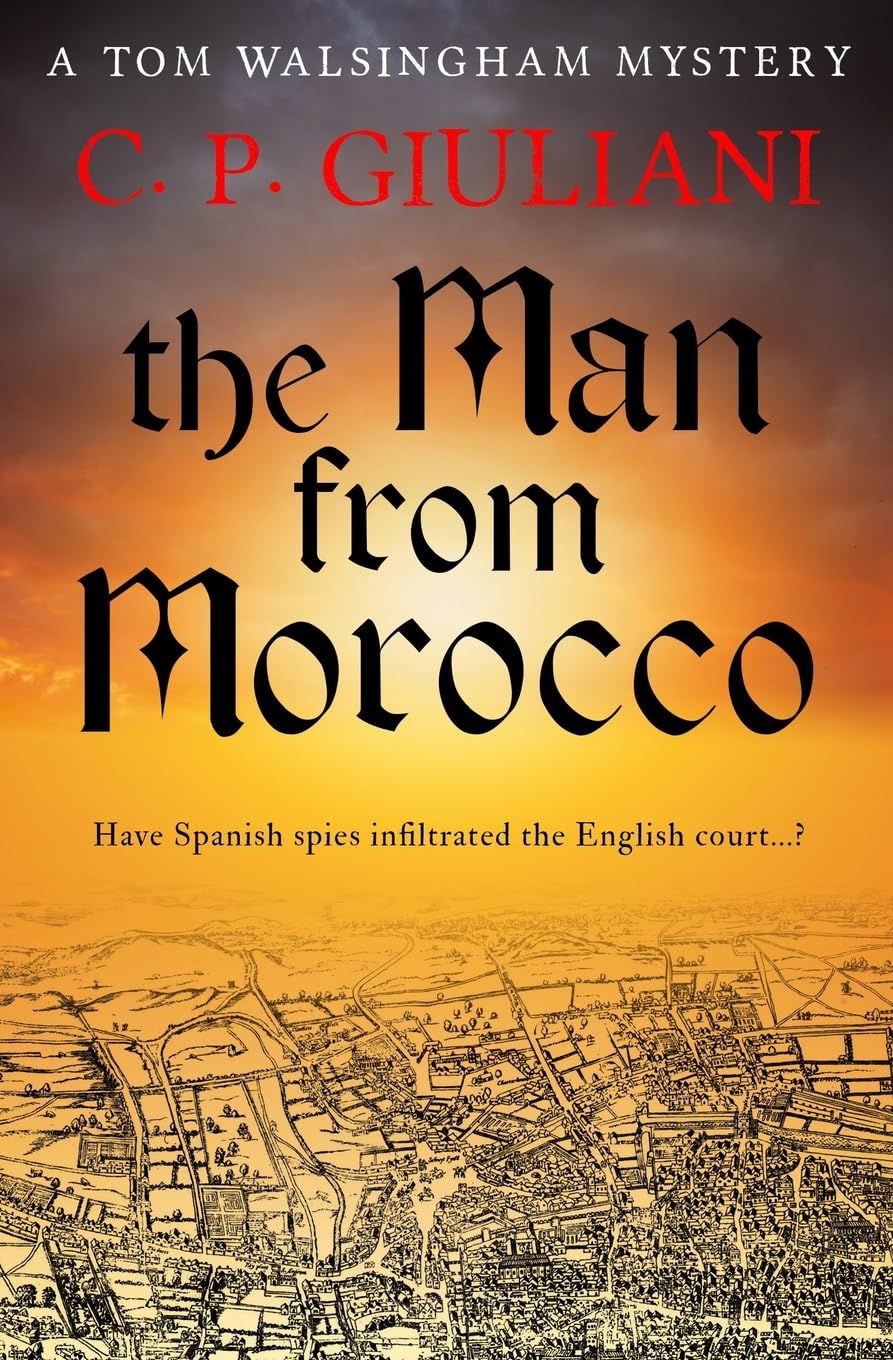The Man From Morocco: Have Spanish spies infiltrated the English court...? (Tom Walsingham Mysteries, Band 7) Historical Fiction