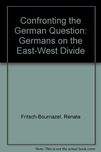 Confronting the German Question: Germans on the East-West Divide Politics & History