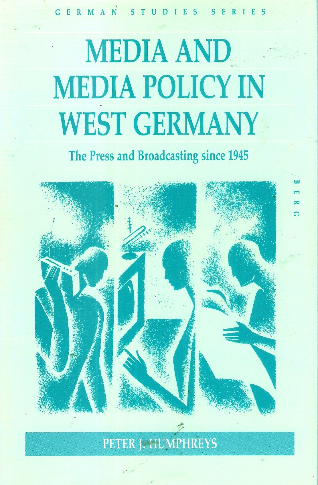 Media and Media Policy in West Germany: The Press and Broadcasting Since 1945 (German Studies Series) Media & Communication