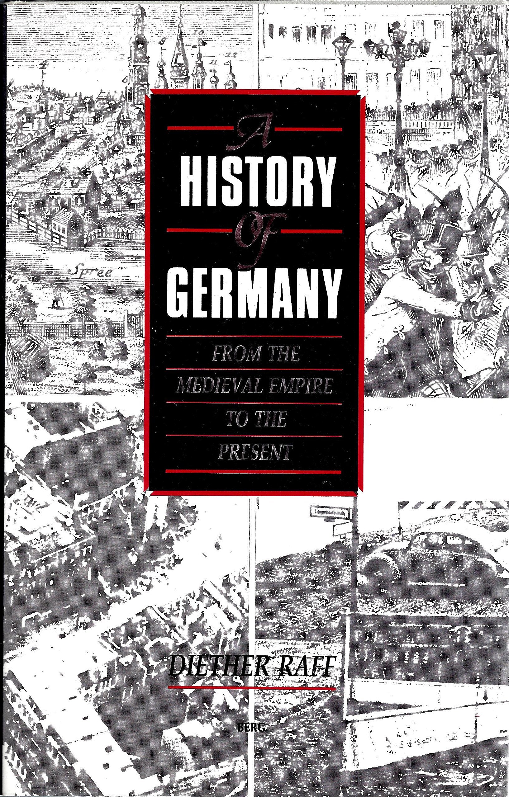 A History of Germany: From the Mediaeval Empire to the Present Politics & History