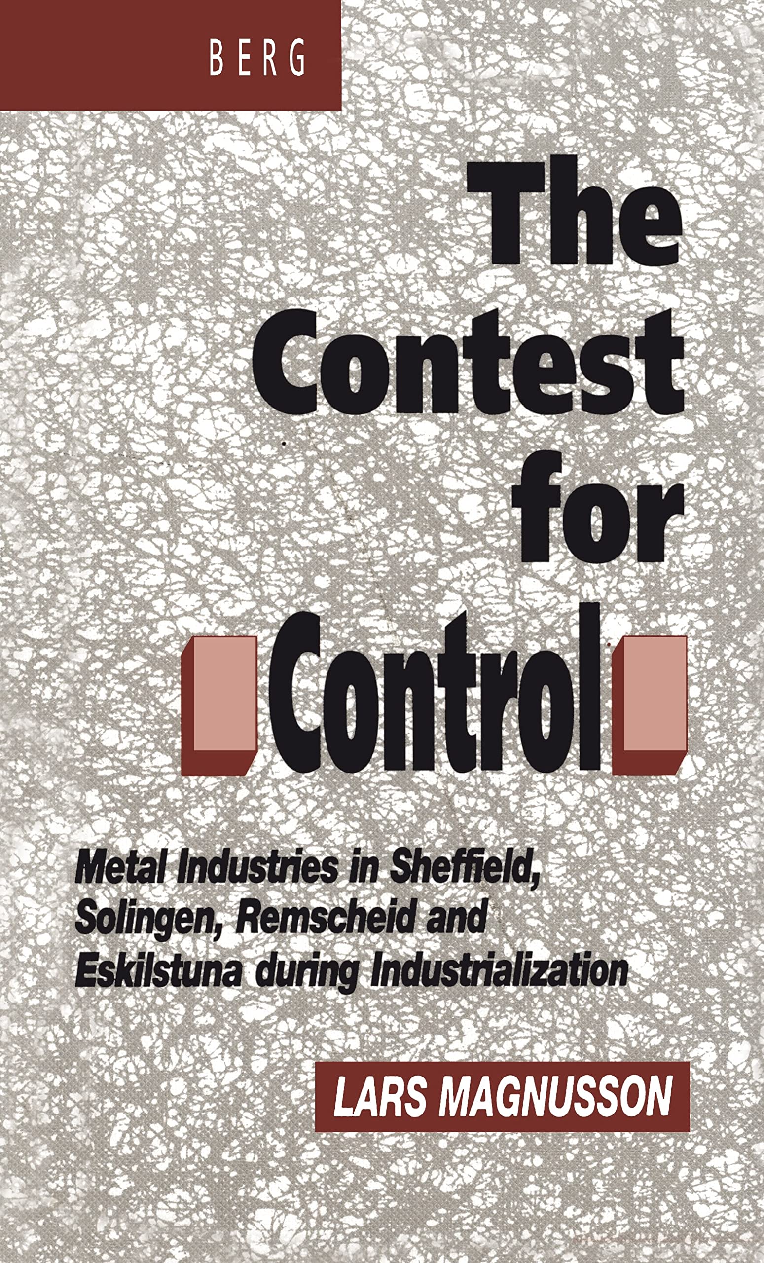 Contest for Control: Metal Industries in Sheffield, Solingen, Remscheid and Eskilstuna During Industrialisation Business, Finance & Career